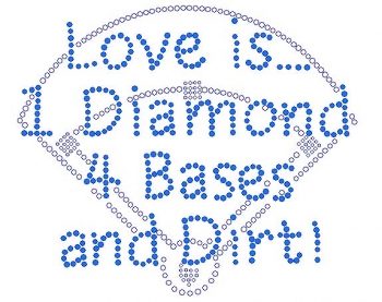 Love is 1 Diamond 4 bases and Dirt rhinestone transfer