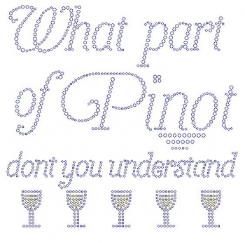 What Part of Pinot dont you understand Rhinestone Transfer