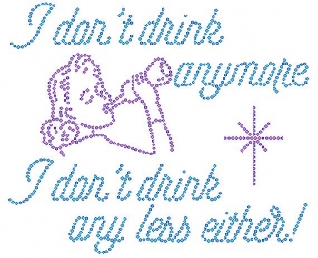 I Don't Drink anymore I Don't Drink any less either Rhinestone Transfer