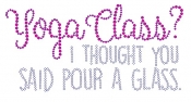 Yoga Class? I Thought You Said Pour A Glass Rhinestone Transfer