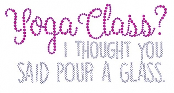 Yoga Class? I Thought You Said Pour A Glass Rhinestone Transfer