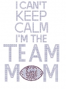 I Can't Keep Calm I'm the Team Mom Football Rhinestone Transfer