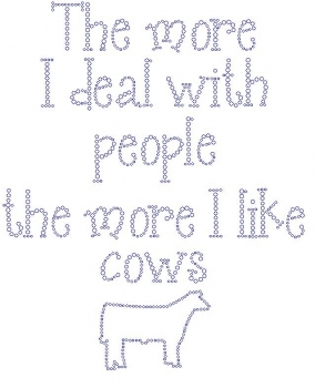 The More I Deal with People the More I Like Cows Rhinestone Transfer