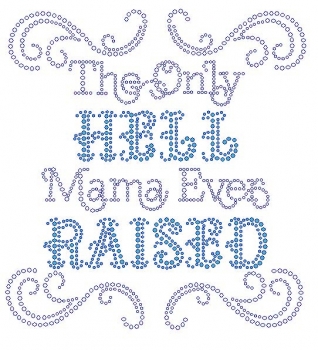 The Only Hell My Mama Ever Raised Rhinestone Transfer