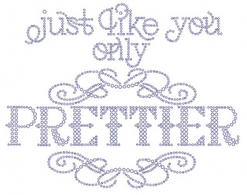 Just Like You only Prettier Rhinestone Transfer