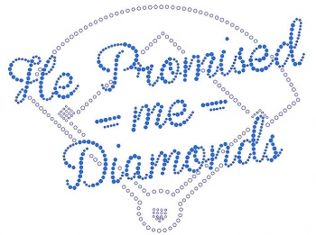 He Promised me Diamonds rhinestone transfer - Sapphire