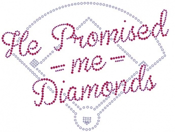 He Promised me Diamonds rhinestone transfer - Siam