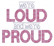 We're Loud and We're Proud Rhinestone Transfer