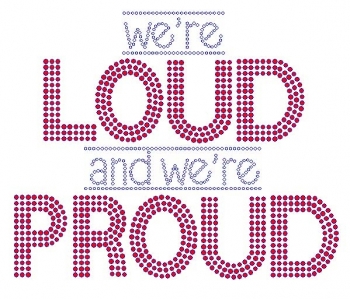 We're Loud and We're Proud Rhinestone Transfer